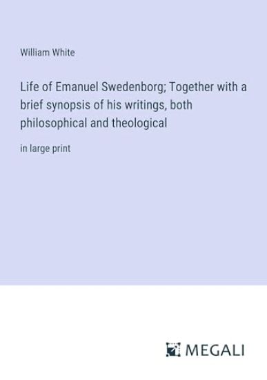 Life of Emanuel Swedenborg; Together with a brief synopsis of his writings, both philosophical and theological