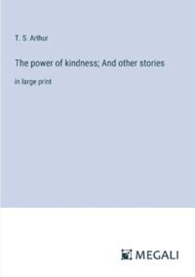 The power of kindness; And other stories