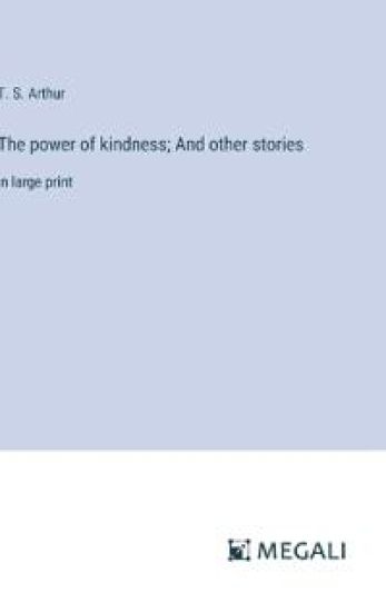 The power of kindness; And other stories