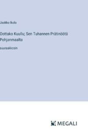 Oottako Kuullu; Sen Tuhannen Pr?tin??t? Pohjanmaalta