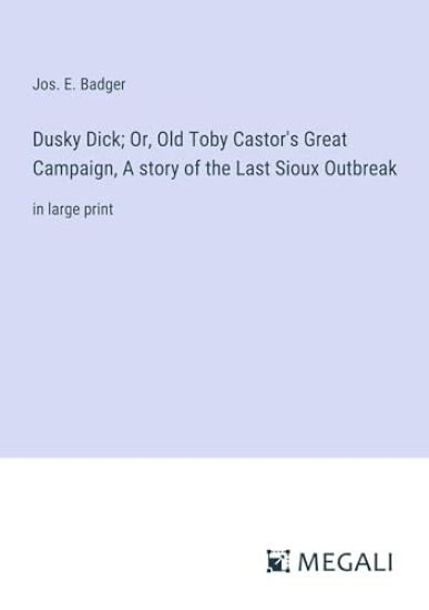 Dusky Dick; Or, Old Toby Castor's Great Campaign, A story of the Last Sioux Outbreak