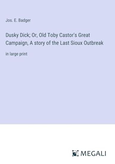 Dusky Dick; Or, Old Toby Castor's Great Campaign, A story of the Last Sioux Outbreak