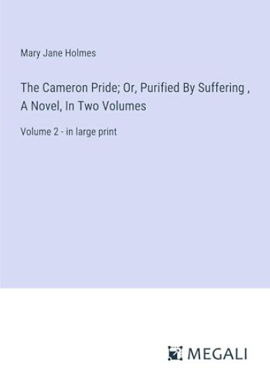 The Cameron Pride; Or, Purified By Suffering, A Novel, In Two Volumes