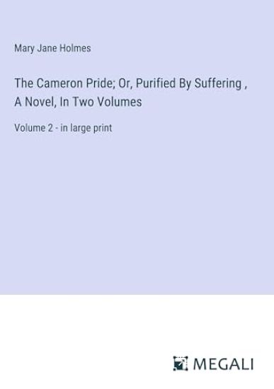 The Cameron Pride; Or, Purified By Suffering, A Novel, In Two Volumes