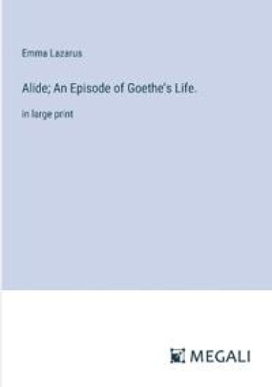 Alide; An Episode of Goethe's Life.