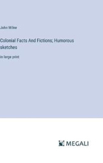 Colonial Facts And Fictions; Humorous sketches