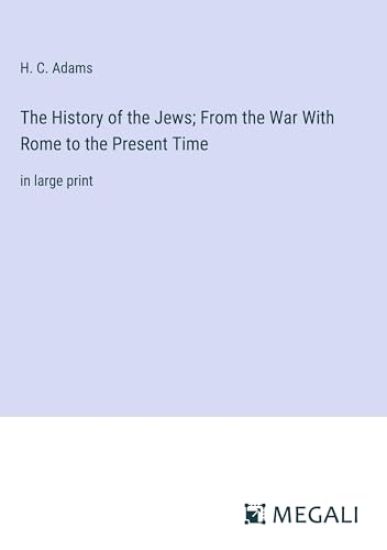 The History of the Jews; From the War With Rome to the Present Time