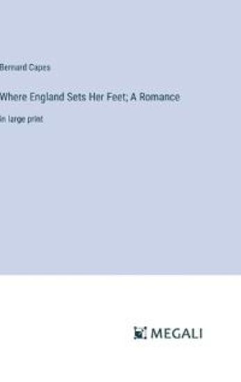 Where England Sets Her Feet; A Romance
