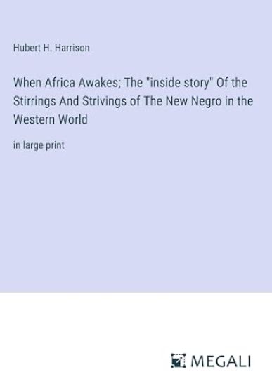 When Africa Awakes; The "inside story" Of the Stirrings And Strivings of The New Negro in the Western World
