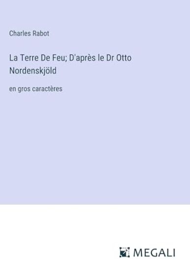 La Terre De Feu; D'après le Dr Otto Nordenskjöld