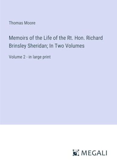 Memoirs of the Life of the Rt. Hon. Richard Brinsley Sheridan; In Two Volumes
