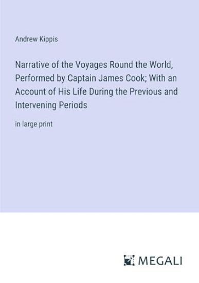 Narrative of the Voyages Round the World, Performed by Captain James Cook; With an Account of His Life During the Previous and Intervening Periods