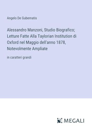 Alessandro Manzoni, Studio Biografico; Letture Fatte Alla Taylorian Institution di Oxford nel Maggio dell'anno 1878, Notevolmente Ampliate