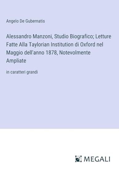 Alessandro Manzoni, Studio Biografico; Letture Fatte Alla Taylorian Institution di Oxford nel Maggio dell'anno 1878, Notevolmente Ampliate