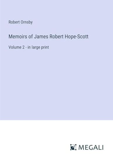 Memoirs of James Robert Hope-Scott: Volume 2 - in large print