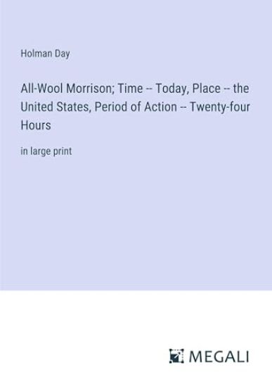 All-Wool Morrison; Time -- Today, Place -- the United States, Period of Action -- Twenty-four Hours: in large print