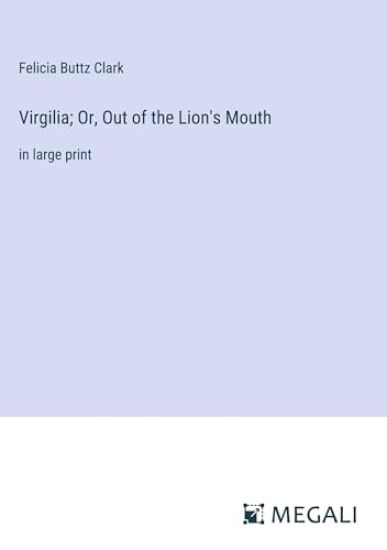 Virgilia; Or, Out of the Lion's Mouth: in large print