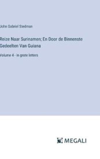 Reize Naar Surinamen; En Door de Binnenste Gedeelten Van Guiana