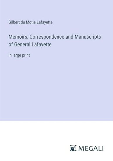 Memoirs, Correspondence and Manuscripts of General Lafayette