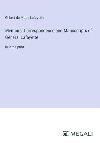 Memoirs, Correspondence and Manuscripts of General Lafayette