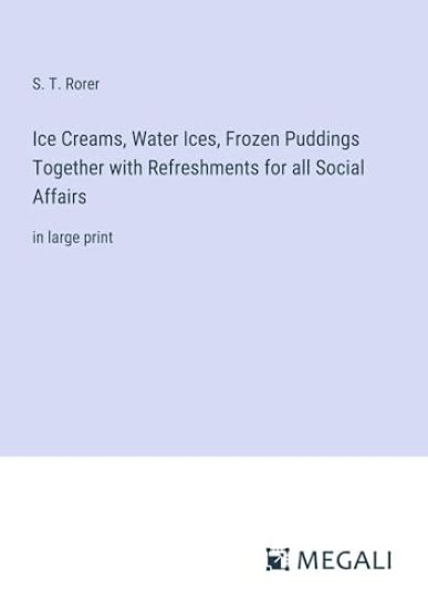 Ice Creams, Water Ices, Frozen Puddings Together with Refreshments for all Social Affairs