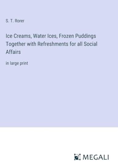 Ice Creams, Water Ices, Frozen Puddings Together with Refreshments for all Social Affairs