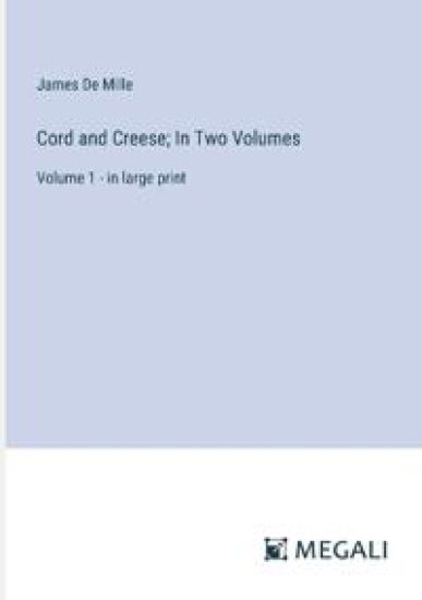 Cord and Creese; In Two Volumes
