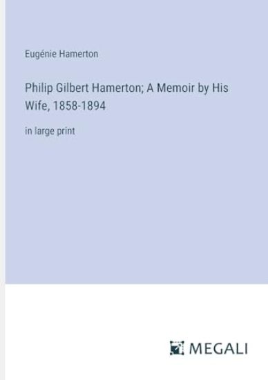 Philip Gilbert Hamerton; A Memoir by His Wife, 1858-1894