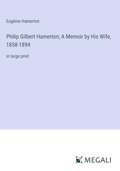 Philip Gilbert Hamerton; A Memoir by His Wife, 1858-1894