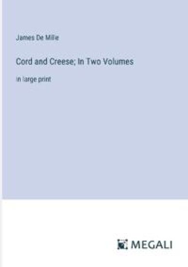 Cord and Creese; In Two Volumes