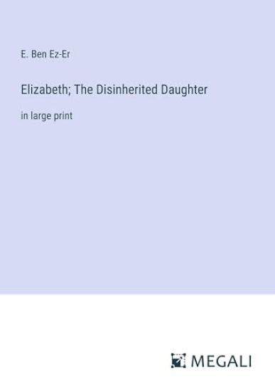 Elizabeth; The Disinherited Daughter