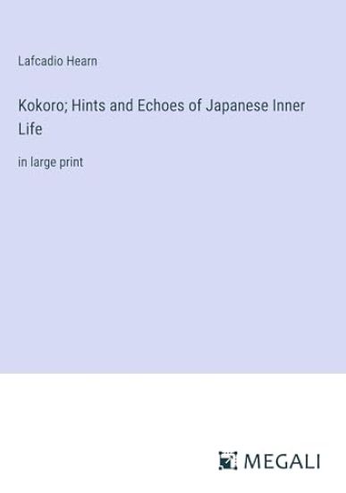 Kokoro; Hints and Echoes of Japanese Inner Life