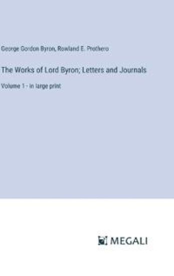 The Works of Lord Byron; Letters and Journals