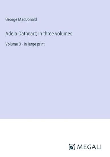 Adela Cathcart; In three volumes