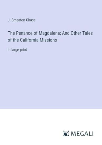 The Penance of Magdalena; And Other Tales of the California Missions