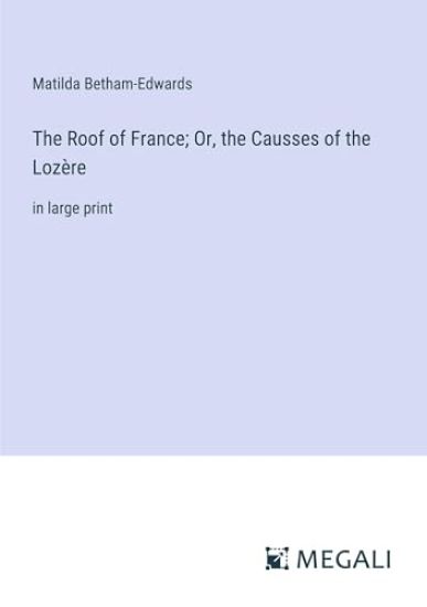 The Roof of France; Or, the Causses of the Loz?re