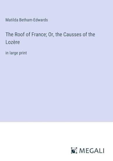 The Roof of France; Or, the Causses of the Loz?re