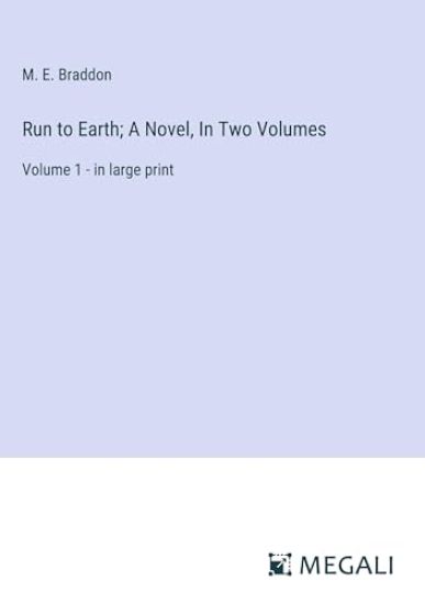 Run to Earth; A Novel, In Two Volumes