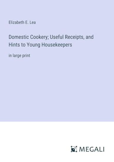 Domestic Cookery; Useful Receipts, and Hints to Young Housekeepers