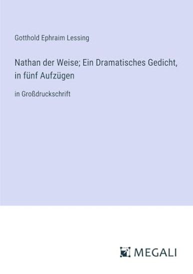 Nathan der Weise; Ein Dramatisches Gedicht, in f?nf Aufz?gen