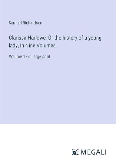 Clarissa Harlowe; Or the history of a young lady, In Nine Volumes