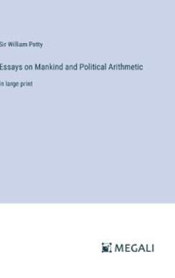 Essays on Mankind and Political Arithmetic
