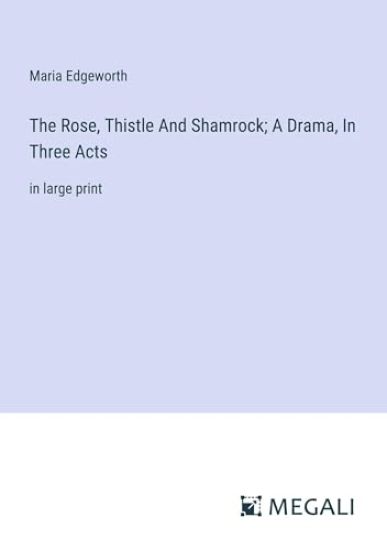 The Rose, Thistle And Shamrock; A Drama, In Three Acts