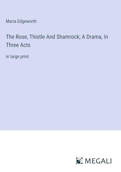 The Rose, Thistle And Shamrock; A Drama, In Three Acts