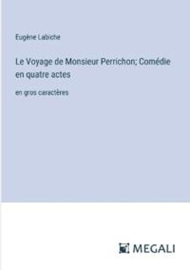 Le Voyage de Monsieur Perrichon; Com?die en quatre actes