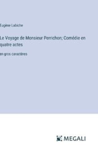 Le Voyage de Monsieur Perrichon; Com?die en quatre actes