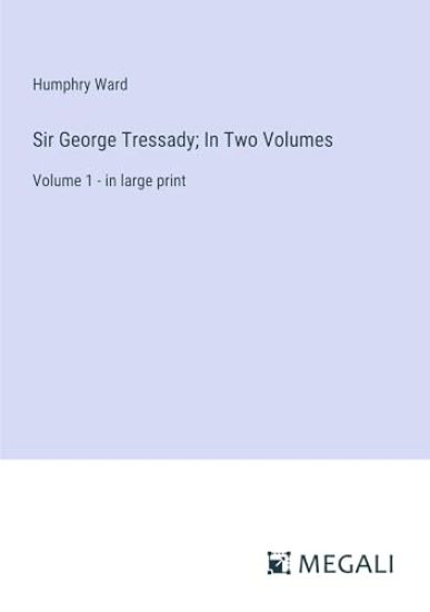 Sir George Tressady; In Two Volumes