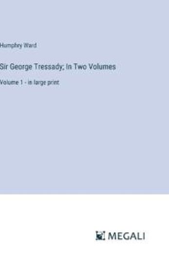 Sir George Tressady; In Two Volumes