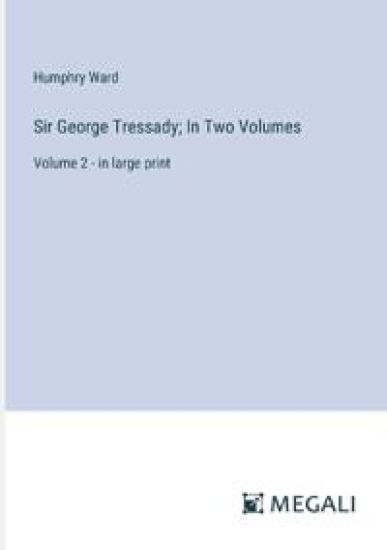 Sir George Tressady; In Two Volumes