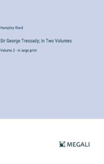 Sir George Tressady; In Two Volumes
